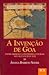A invenção de Goa : poder imperial e conversões culturais nos séculos XVI e XVII