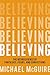 Believing: The Neuroscience of Fantasies, Fears and Convictions