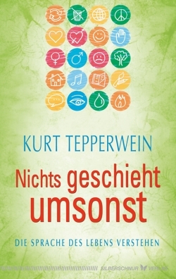 Nichts geschieht umsonst. Die Sprache des Lebens verstehen