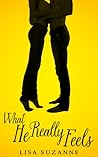 What He Really Feels by Lisa Suzanne What He Really Feels by Lisa Suzanne