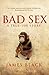BAD SEX (The Sexual Adventures of Alonzo Letchworth, Businessman and Moron)