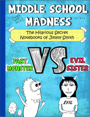 Fart Monster VS Evil Sister (Middle School Madness: The Hilarious Secret Notebooks of Jimmy Smith)