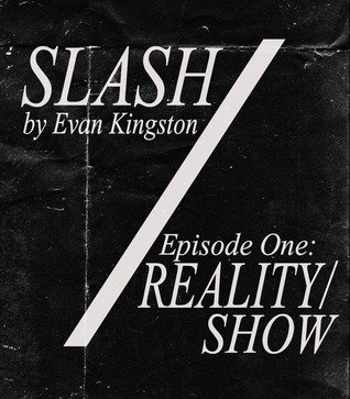 Slash Episode One: "Reality/Show" (Slash Serial Novel, #1)
