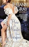 How to Master Your Marquis by Juliana  Gray