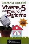 Vivere in 5 con 5 euro al giorno Vivere in 5 con 5 euro al giorno