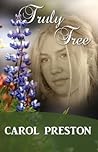 Truly Free by Carol Preston