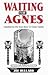 Waiting for Agnes