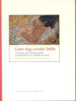 Geen dag zonder liefde. Honderd jaar Nederlandse liefdespoëzie uit Noord en Zuid