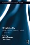 Living in the City: Urban Institutions in the Low Countries, 1200-2010 Living in the City: Urban Institutions in the Low Countries, 1200-2010