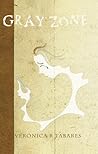 Gray Zone by Veronica R. Tabares
