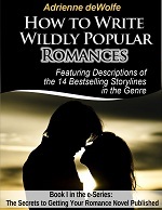 How to Write Wildly Popular Romances (The Secrets to Getting Your Romance Published #1)