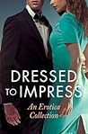Dressed to Impress: An Erotica Collection