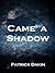 Came a Shadow by Patrick Dakin