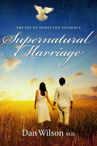 Supernatural Marriage: the Joy of Spirit-Led Intimacy