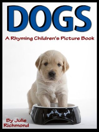 Dogs: A Rhyming Children's Picture Book