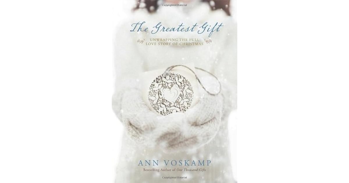 The Greatest Gift Unwrapping The Full Love Story Of Christmas 