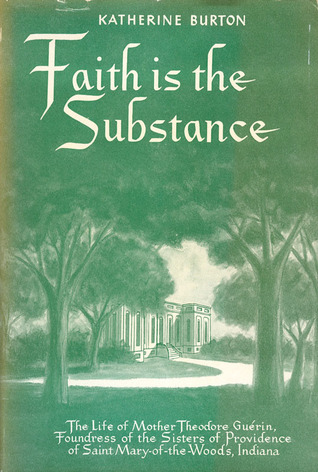 Faith is the Substance: The Life of Mother Theodore Guerin