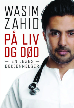 På liv og død: En leges bekjennelser