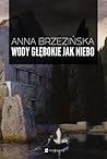 Wody głębokie jak niebo by Anna Brzezińska