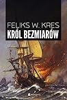 Król Bezmiarów by Feliks W. Kres