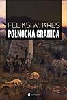 Północna granica by Feliks W. Kres