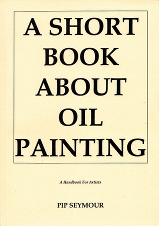 Short Book About Oil Painting: A Handbook for Artists