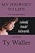 My Journey to Life: The Journey Series