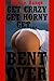 Get Crazy, Get Horny, and Get Bent Over! Ten Very Rough Erotica Stories