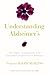 Understanding Alzheimer's : the Complete Australian Guide to the Management and Prevention of Alzheimer's