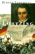 Lortzing: Leben und Werk des dichtenden, komponierenden und singenden Publikumslieblings, Familienvaters und komisch tragischen Spielopernweltmeisters aus Berlin