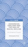 Edwardian England and the Idea of Racial Decline: An Empire’s Future