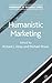 Humanistic Marketing (Humanism in Business Series)