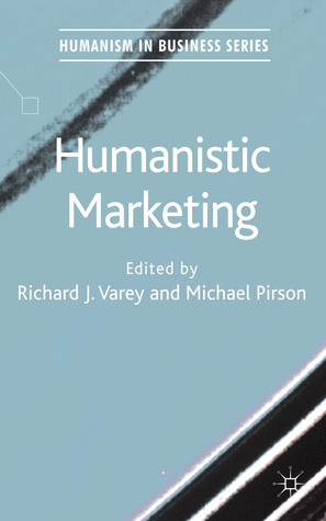 Humanistic Marketing (Humanism in Business Series)