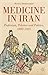 Medicine in Iran: Profession, Practice and Politics, 1800-1925