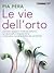 Le vie dell'orto. Coltivare...