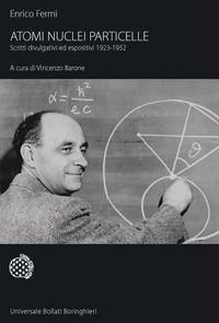 Atomi nuclei particelle. Scritti divulgativi ed espositivi 1923-1952