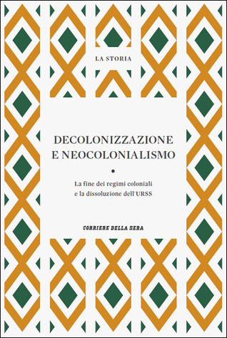 Decolonizzazione e neocolonialismo: La fine dei regni coloniali e la dissoluzione dell'URSS