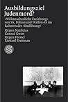 Ausbildungsziel Judenmord?: "Weltanschauliche Erziehung" von SS, Polizei und Waffen-SS im Rahmen der "Endlösung"