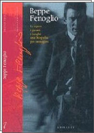 Beppe Fenoglio. Le opere, i giorni, i luoghi: una biografia per immagini