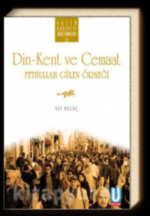 Din-Kent ve Cemaat - Fethullah Gülen Örneği