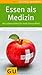 Essen als Medizin: 140 Lebensmittel für mehr Gesundheit