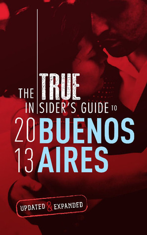 The TRUE Insider's Guide To Buenos Aires 2013