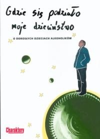 Gdzie się podziało moje dzieciństwo. O dorosłych dzieciach alkoholików