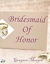 Bridesmaid of Honor by Graysen Morgen