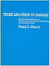 Tribe and state in Bahrain: The transformation of social and political authority in an Arab state (Publications of the Center for Middle Eastern Studies)