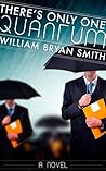 There's Only One Quantum by William Bryan Smith