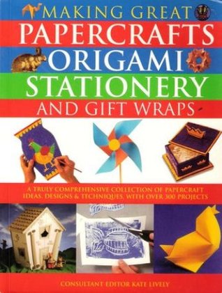 Making Great Papercrafts, Origami, Stationery and Gift Wraps (Paperback)