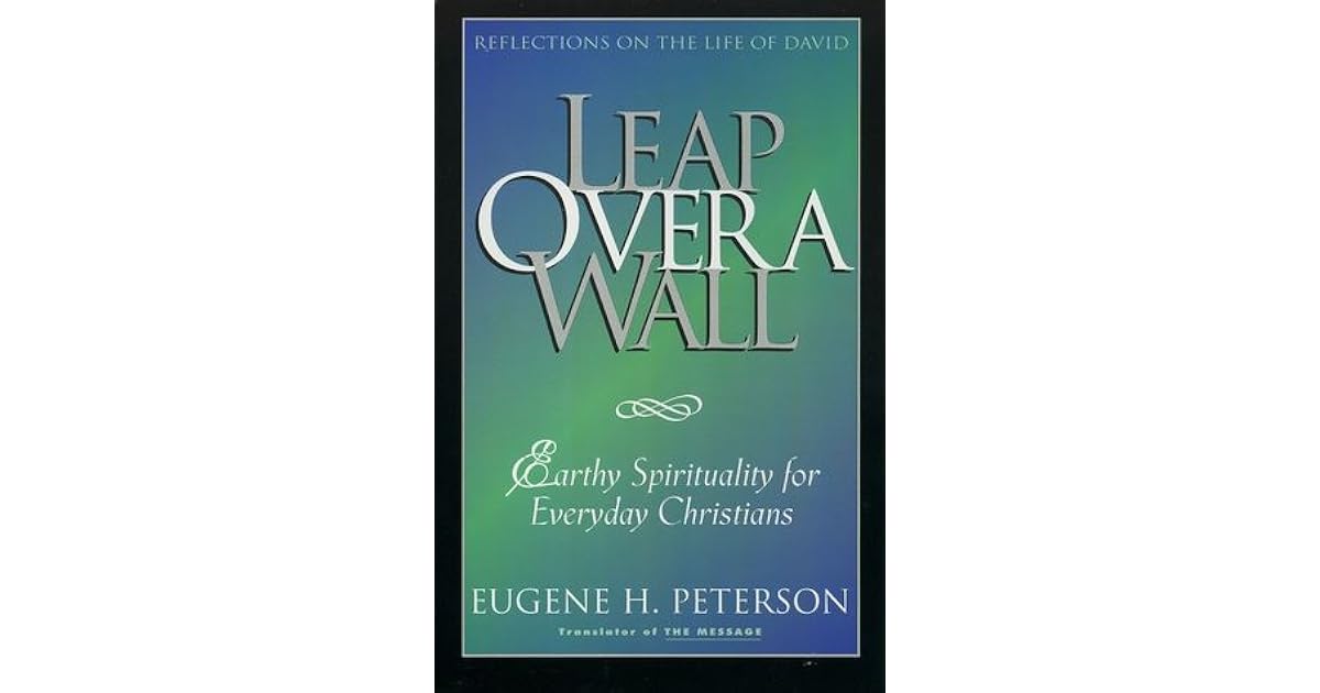 Leap Over a Wall Earthy Spirituality for Everyday Christians by Eugene