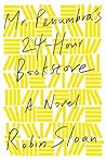 Mr. Penumbra's 24-Hour Bookstore by Robin Sloan