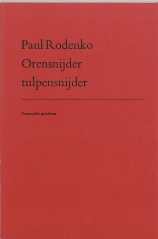 Orensnijder tulpensnijder: Verzamelde gedichten (Dutch Edition)